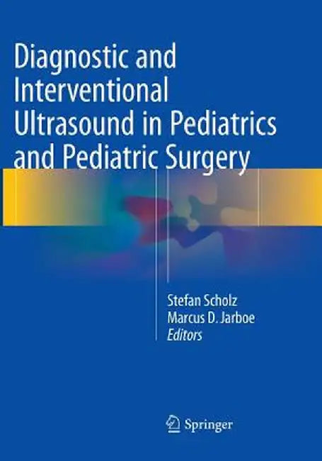 Diagnostic and Interventional Ultrasound in Pediatrics and Pediatric Surgery by Stefan Scholz