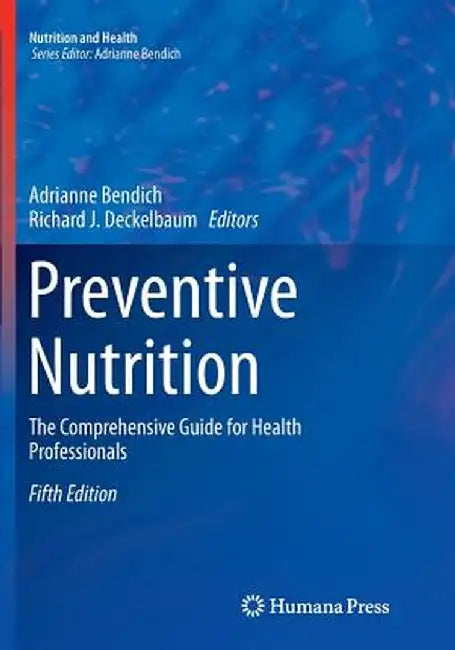 Preventive Nutrition: The Comprehensive Guide for Health Professionals by Adrianne Bendich