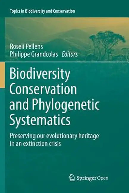 Biodiversity Conservation and Phylogenetic Systematics: Preserving Our Evolutionary Heritage in an Extinction Crisis by Roseli Pellens