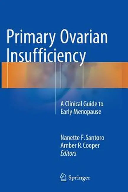 Primary Ovarian Insufficiency: A Clinical Guide to Early Menopause by Nanette F. Santoro
