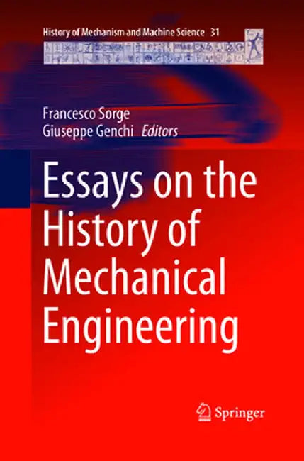 Essays on the History of Mechanical Engineering by Francesco Sorge