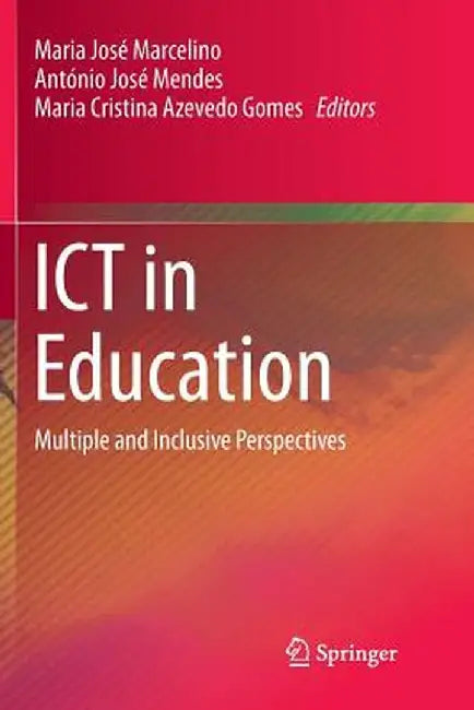 ICT in Education: Multiple and Inclusive Perspectives by Maria José Marcelino