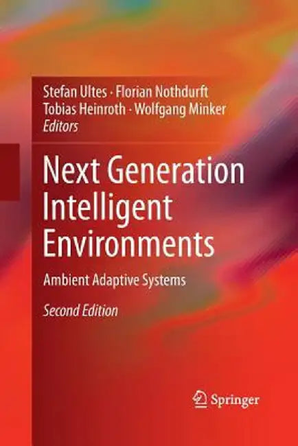 Next Generation Intelligent Environments: Ambient Adaptive Systems by Stefan Ultes