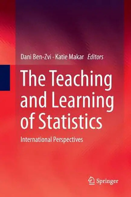 The Teaching and Learning of Statistics: International Perspectives by Dani Ben-Zvi