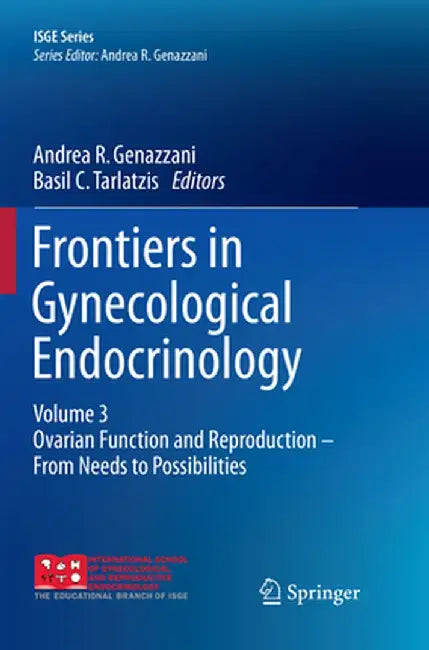 Frontiers in Gynecological Endocrinology: Volume 3: Ovarian Function and Reproduction - From Needs to Possibilities by Andrea R. Genazzani