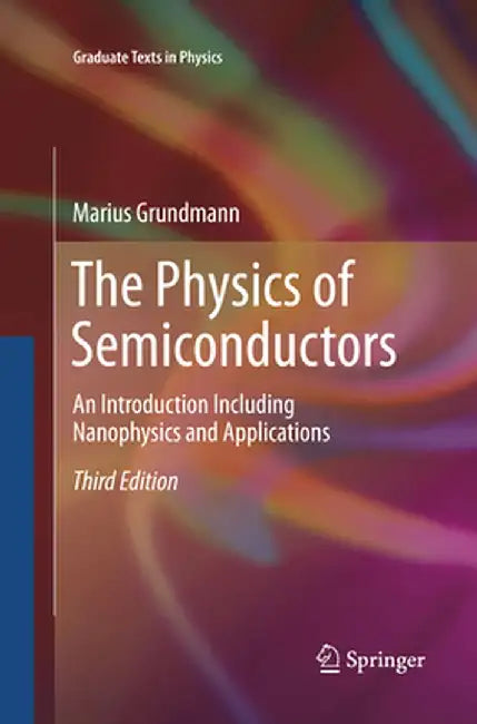 The Physics of Semiconductors: An Introduction Including Nanophysics and Applications by Marius Grundmann