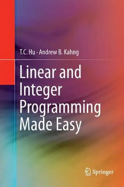 Linear and Integer Programming Made Easy by T. C. Hu