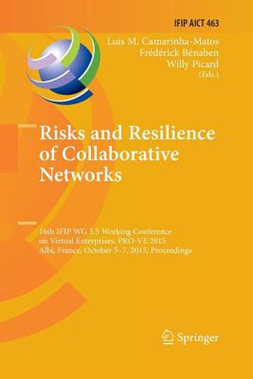 Risks and Resilience of Collaborative Networks: 16th Ifip Wg 5.5 Working Conference on Virtual Enterprises, Pro-Ve 2015, Albi, France, October 5-7, 20 by Luis M. Camarinha-Matos