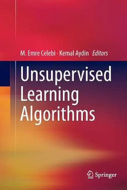 Unsupervised Learning Algorithms by M. Emre Celebi