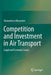 Competition and Investment in Air Transport: Legal and Economic Issues by Ruwantissa Abeyratne