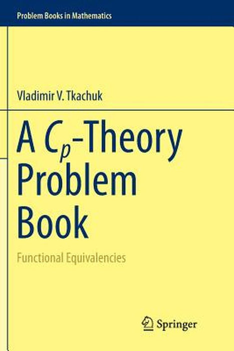 A Cp-Theory Problem Book: Functional Equivalencies by Vladimir V. Tkachuk
