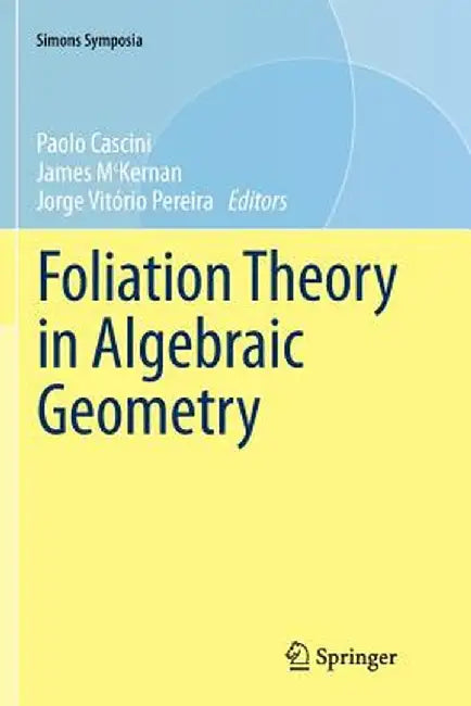 Foliation Theory in Algebraic Geometry by Paolo Cascini
