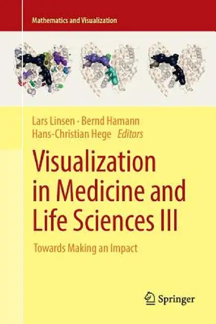 Visualization in Medicine and Life Sciences III: Towards Making an Impact by Lars Linsen