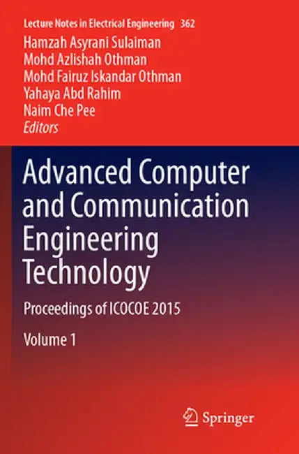 Advanced Computer and Communication Engineering Technology: Proceedings of Icocoe 2015 by Hamzah Asyrani Sulaiman