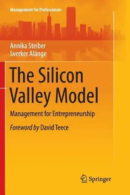 The Silicon Valley Model: Management for Entrepreneurship by Annika Steiber