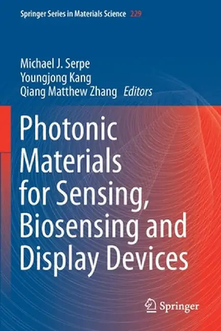 Photonic Materials for Sensing, Biosensing and Display Devices by Michael J. Serpe
