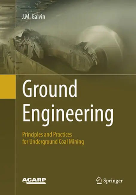 Ground Engineering: Principles and Practices for Underground Coal Mining by J. M. Galvin