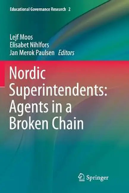 Nordic Superintendents: Agents in a Broken Chain by Lejf Moos