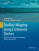 Seafloor Mapping Along Continental Shelves: Research and Techniques for Visualizing Benthic Environments by Charles W. Finkl