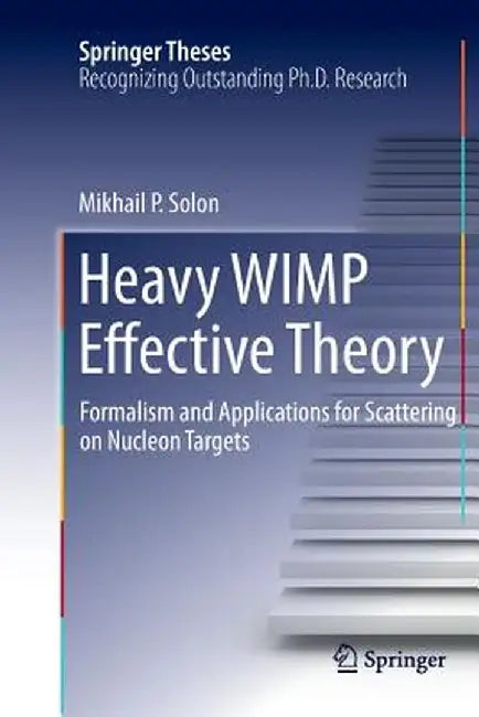 Heavy Wimp Effective Theory: Formalism and Applications for Scattering on Nucleon Targets by Mikhail P. Solon