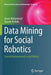 Data Mining for Social Robotics: Toward Autonomously Social Robots by Yasser Mohammad