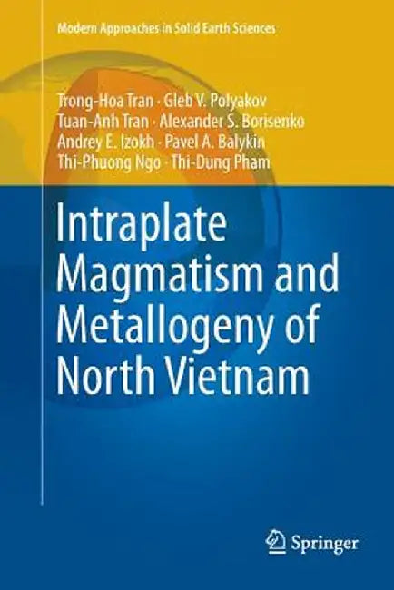 Intraplate Magmatism and Metallogeny of North Vietnam by Hoa Trong Tran