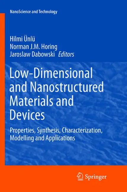 Low-Dimensional and Nanostructured Materials and Devices: Properties, Synthesis, Characterization, Modelling and Applications by Hilmi Ünlü