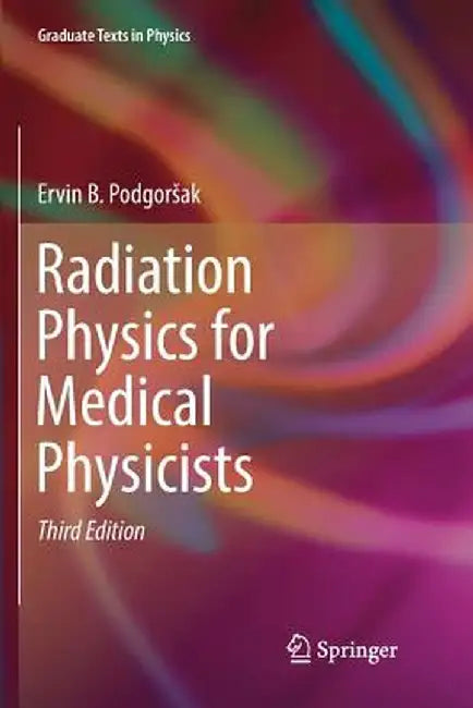 Radiation Physics for Medical Physicists by Ervin B. Podgorsak