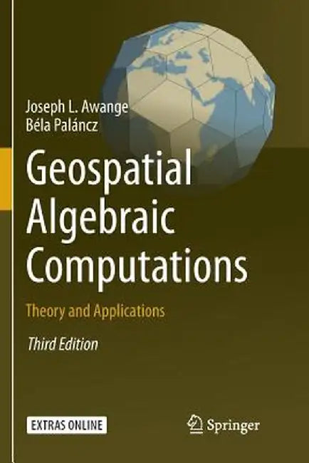 Geospatial Algebraic Computations: Theory and Applications by Joseph Awange