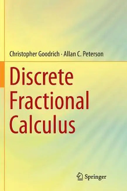 Discrete Fractional Calculus by Christopher Goodrich