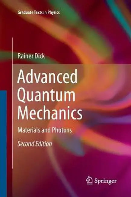 Advanced Quantum Mechanics: Materials and Photons by Rainer Dick