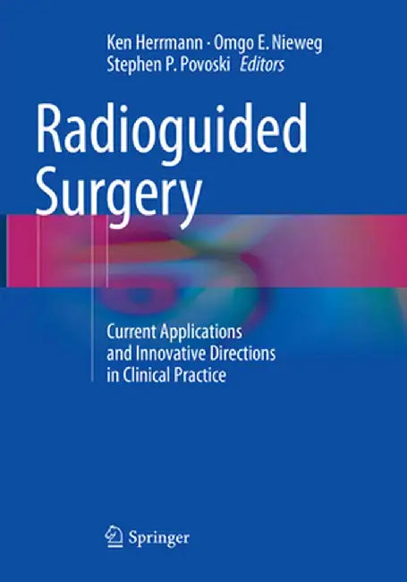 Radioguided Surgery: Current Applications and Innovative Directions in Clinical Practice by Ken Herrmann