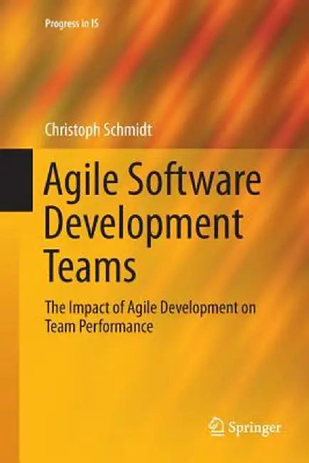 Agile Software Development Teams by Christoph Schmidt