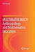 Multimathemacy: Anthropology and Mathematics Education by Rik Pinxten