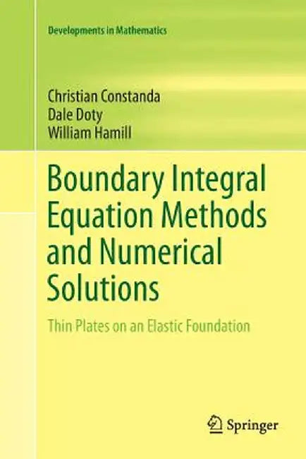 Boundary Integral Equation Methods and Numerical Solutions: Thin Plates on an Elastic Foundation by Christian Constanda