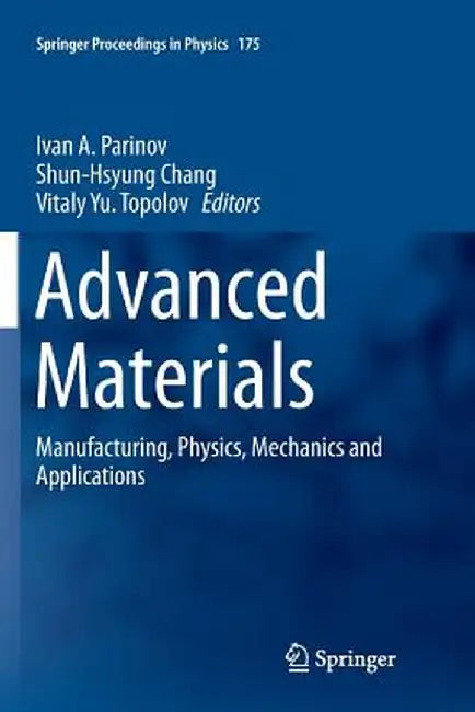 Advanced Materials: Manufacturing, Physics, Mechanics and Applications by Ivan A. Parinov