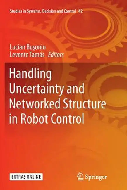 Handling Uncertainty and Networked Structure in Robot Control by Lucian Bușoniu