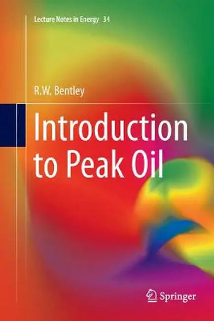 Introduction to Peak Oil by R. W. Bentley