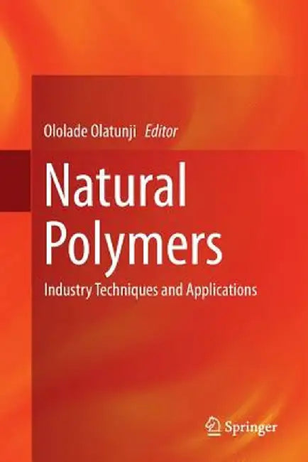Natural Polymers: Industry Techniques and Applications by Ololade Olatunji