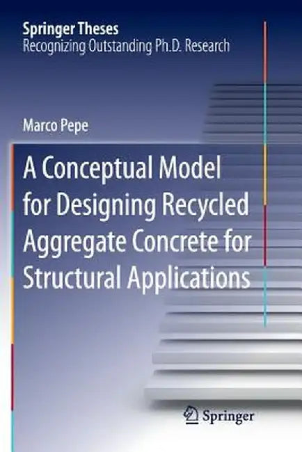 A Conceptual Model for Designing Recycled Aggregate Concrete for Structural Applications by Marco Pepe