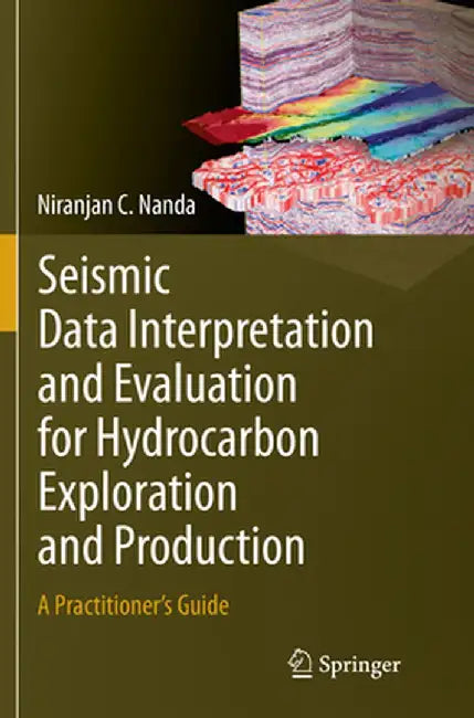 Seismic Data Interpretation and Evaluation for Hydrocarbon Exploration and Production: A Practitioner's Guide by Niranjan C. Nanda