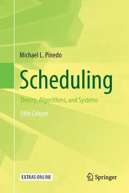 Scheduling: Theory, Algorithms, and Systems by Michael L. Pinedo