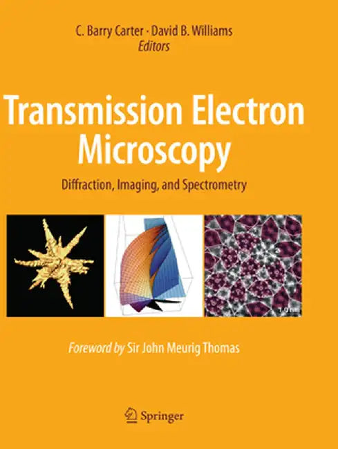 Transmission Electron Microscopy: Diffraction, Imaging, and Spectrometry by C. Barry Carter