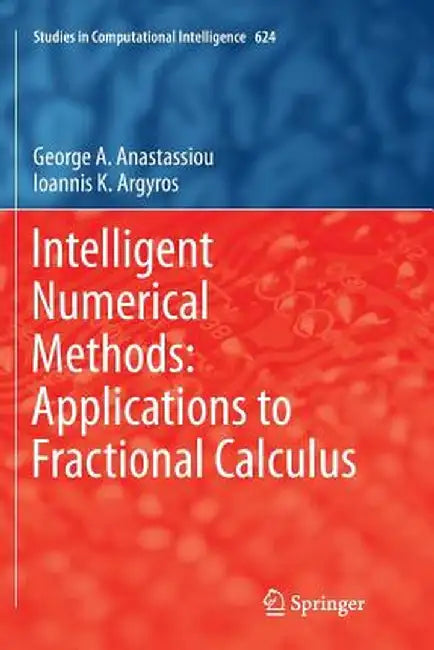 Intelligent Numerical Methods: Applications to Fractional Calculus by George A. Anastassiou
