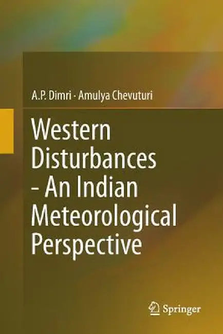 Western Disturbances - An Indian Meteorological Perspective by A. P. Dimri