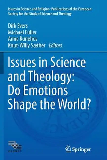 Issues in Science and Theology: Do Emotions Shape the World? by Dirk Evers