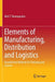 Elements of Manufacturing, Distribution and Logistics: Quantitative Methods for Planning and Control by Nick T. Thomopoulos