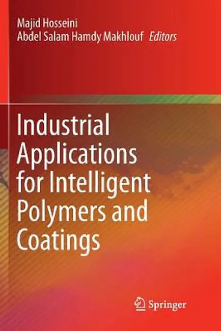 Industrial Applications for Intelligent Polymers and Coatings by Majid Hosseini
