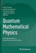 Quantum Mathematical Physics: A Bridge Between Mathematics and Physics by Felix Finster