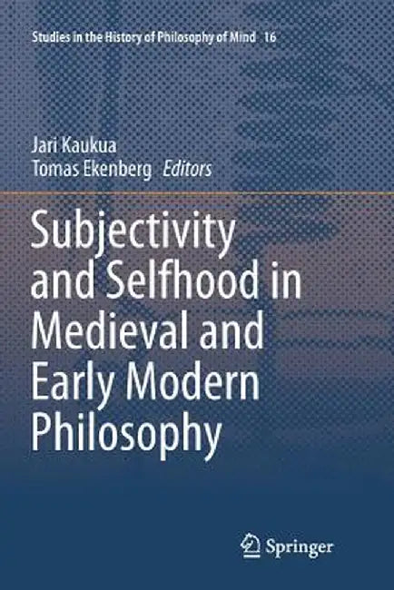 Subjectivity and Selfhood in Medieval and Early Modern Philosophy by Jari Kaukua